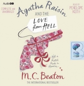 Agatha Raisin and the Love from Hell written by M.C. Beaton performed by Penelope Keith on CD (Unabridged)